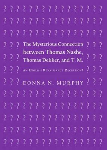 The Mysterious Connection between Thomas Nashe, Thomas Dekker, and T. M.: An English Renaissance Deception?