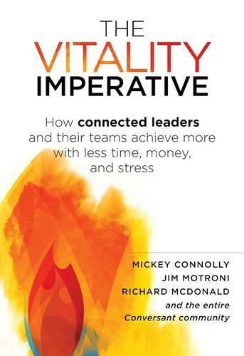 Cover image for The Vitality Imperative: How Connected Leaders and Their Teams Achieve More with Less Time, Money, and Stress