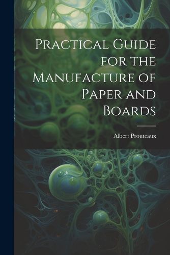 Cover image for Practical Guide for the Manufacture of Paper and Boards