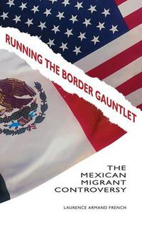 Cover image for Running the Border Gauntlet: The Mexican Migrant Controversy