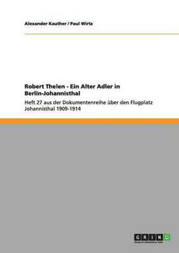 Cover image for Robert Thelen - Ein Alter Adler in Berlin-Johannisthal