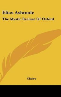 Cover image for Elias Ashmole: The Mystic Recluse of Oxford