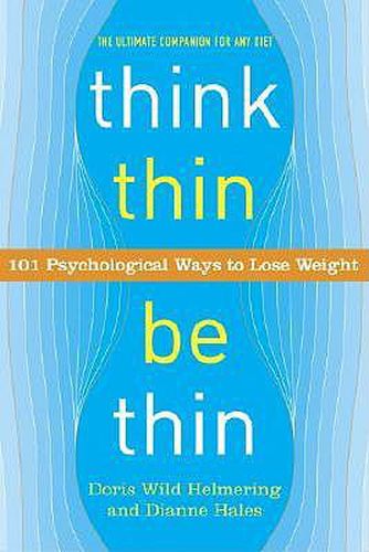 Think Thin, Be Thin: 101 Psychological Ways to Lose Weight