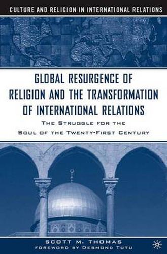 Cover image for The Global Resurgence of Religion and the Transformation of International Relations: The Struggle for the Soul of the Twenty-First Century