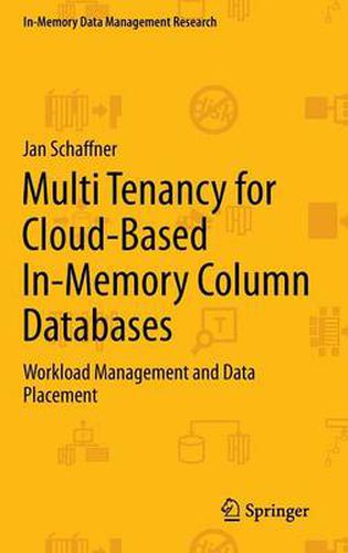 Cover image for Multi Tenancy for Cloud-Based In-Memory Column Databases: Workload Management and Data Placement