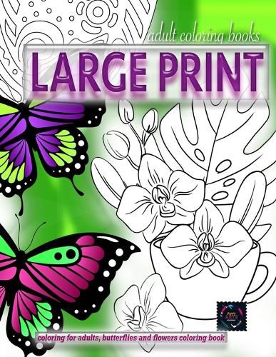 Cover image for Adult coloring books LARGE print, Coloring for adults, Butterflies and flowers coloring book: Large print adult coloring books