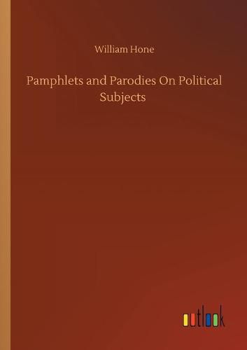 Cover image for Pamphlets and Parodies On Political Subjects