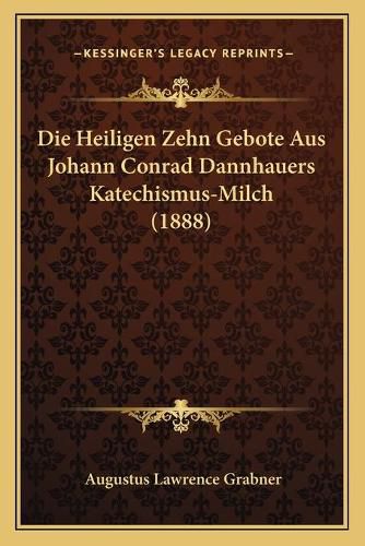 Die Heiligen Zehn Gebote Aus Johann Conrad Dannhauers Katechismus-Milch (1888)