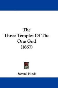 Cover image for The Three Temples Of The One God (1857)