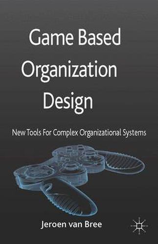 Cover image for Game Based Organization Design: New tools for complex organizational systems