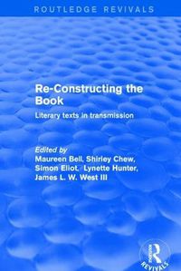 Cover image for Re-Constructing the Book: Literary Texts in Transmission