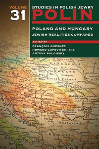 Cover image for Polin: Studies in Polish Jewry Volume 31: Poland and Hungary: Jewish Realities Compared