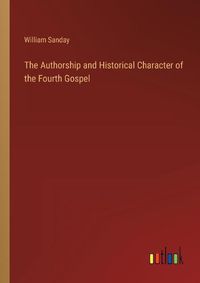 Cover image for The Authorship and Historical Character of the Fourth Gospel