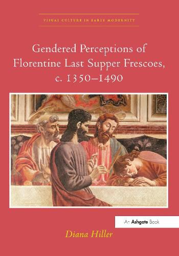 Cover image for Gendered Perceptions of Florentine Last Supper Frescoes, c. 1350-1490