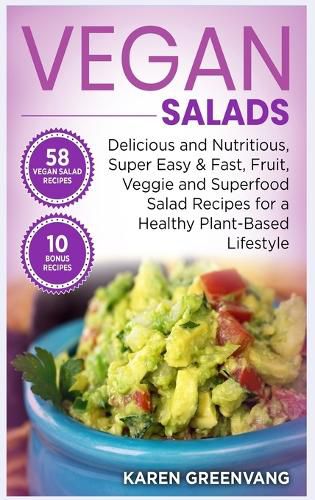 Vegan Salads: Delicious and Nutritious, Super Easy & Fast, Fruit, Veggie and Superfood Salad Recipes for a Healthy Plant-Based Lifestyle