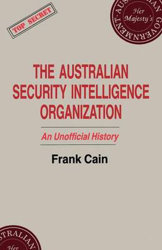 Cover image for The Australian Security Intelligence Organization: An Unofficial History