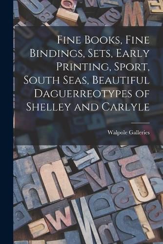 Cover image for Fine Books, Fine Bindings, Sets, Early Printing, Sport, South Seas, Beautiful Daguerreotypes of Shelley and Carlyle