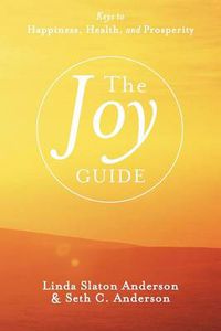 Cover image for The Joy Guide: Keys to Happiness, Health, and Prosperity