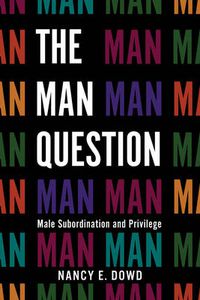 Cover image for The Man Question: Male Subordination and Privilege