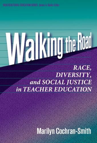 Cover image for Walking the Road: Race, Diversity, and Social Justice in Teacher Education