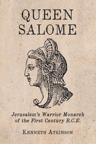 Cover image for Queen Salome: Jerusalem's Warrior Monarch of the First Century B.C.E.