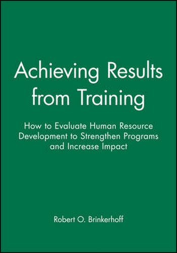 Cover image for Achieving Results from Training: How to Evaluate Human Resource Development to Strengthen Programs and Increase Impact