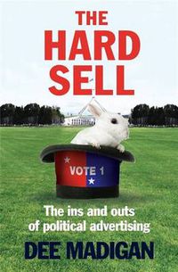 Cover image for The Hard Sell: The tricks of political advertising