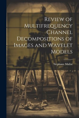 Cover image for Review of Multifrequency Channel Decompositions of Images and Wavelet Models