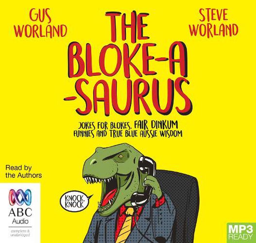 The Bloke-A-Saurus: Jokes for blokes, Fair Dinkum Funnies and True Blue Aussie Wisdom