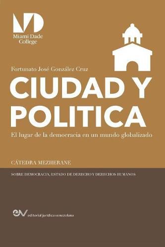 Cover image for Ciudad Y Politica,: El lugar de la democracia en un mundo globalizado un ensayo sobre la politeia aristotelica