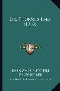 Cover image for Dr. Thorne's Idea (1910) Dr. Thorne's Idea (1910)