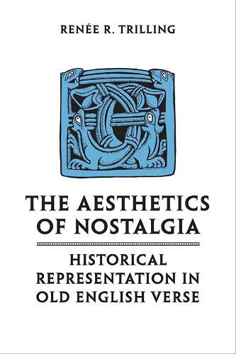 Cover image for The Aesthetics of Nostalgia: Historical Representation in Old English Verse