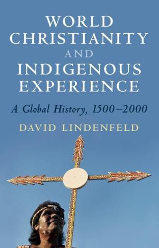 Cover image for World Christianity and Indigenous Experience: A Global History, 1500-2000