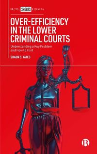 Cover image for Over-Efficiency in the Lower Criminal Courts