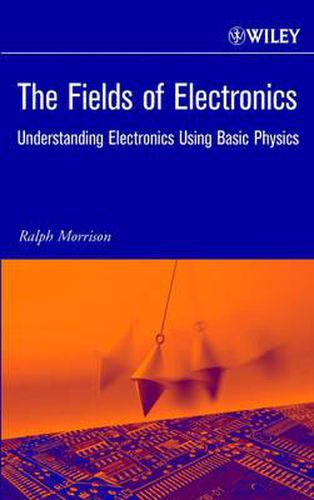 Cover image for The Fields of Electronics: Understanding Electronics Using Basic Physics