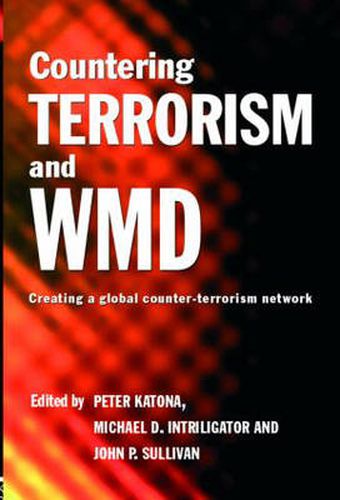 Cover image for Countering Terrorism and WMD: Creating a Global Counter-Terrorism Network