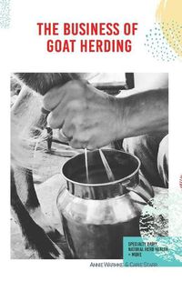 Cover image for The Business of Goat Herding: Specialty Dairy, Natural Herd Health, + More