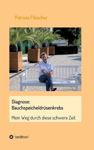 Cover image for Diagnose: Bauchspeicheldrusenkrebs: Mein Weg durch diese schwere Zeit