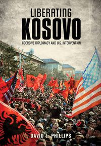 Cover image for Liberating Kosovo: Coercive Diplomacy and U. S. Intervention