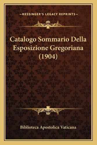 Catalogo Sommario Della Esposizione Gregoriana (1904)