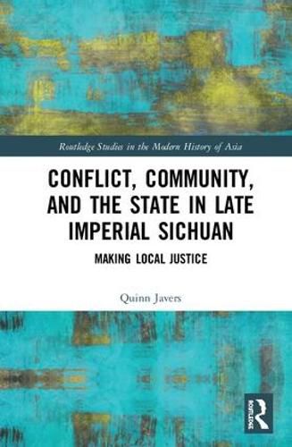 Cover image for Conflict, Community, and the State in Late Imperial Sichuan: Making Local Justice