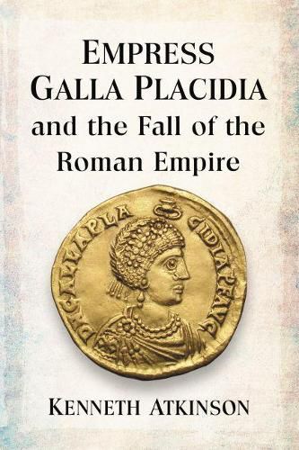 Cover image for Empress Galla Placidia and the Fall of the Roman Empire