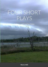 Cover image for FOUR SHORT PLAYS by Henry Intili and Dan Nolan