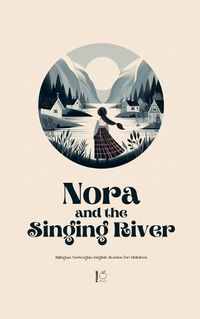 Cover image for Nora and the Singing River Bilingual Norwegian-English Stories for Children