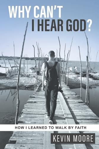 Cover image for Why Can't I Hear God?: How I Learned To Walk By Faith