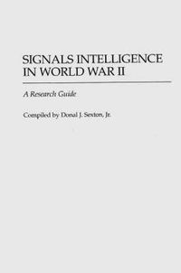 Cover image for Signals Intelligence in World War II: A Research Guide