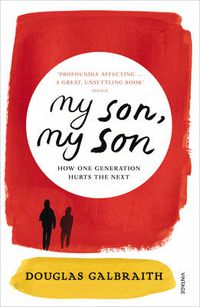 Cover image for my son, my son: how one generation hurts the next