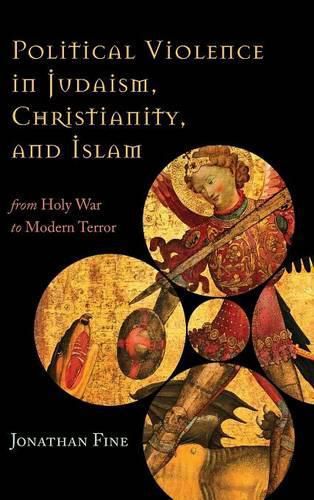 Cover image for Political Violence in Judaism, Christianity, and Islam: From Holy War to Modern Terror