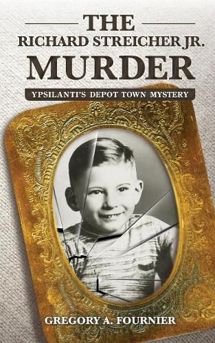 Cover image for The Richard Streicher Jr. Murder: Ypsilanti's Depot Town Mystery