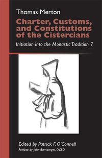 Cover image for Charter, Customs, and Constitutions of the Cistercians: Initiation into the Monastic Tradition 7